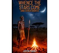 Whence the Stars Come: And Other Shorts