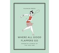 Where All Good Flappers Go: Essential Stories of the Jazz Age (Pushkin Collection)