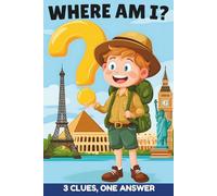 Where Am I?: 100 Geography Puzzles for Kids - 3 Clues, One Answer