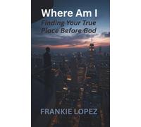 Where Am I: Finding Your True Place Before God