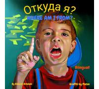 Where am I from? - Откуда я?: A Russian English bilingual children's book (Russian edition) (Russian English Bilingual Books - Fostering Creativity in Kids)