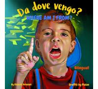 Where am I from? - Da dove vengo?: An Italian English bilingual children's book (Italian edition) (Italian Bilingual Books - Fostering Creativity in Kids)