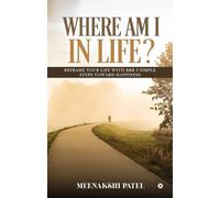 WHERE AM I IN LIFE?: Reframe your life with RRR 3 simple steps toward Happiness