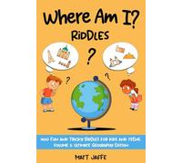 Where Am I Riddles? 400 Fun and Tricky Riddles Volume Three: Ultimate Georgraphy Edition: 400 Geography Riddles in 7 categories. Some easy, some ... Am I? Riddles 300 Fun and Tricky Riddles)
