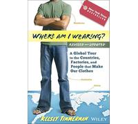 Where am I Wearing?: A Global Tour to the Countries, Factories, and People That Make Our Clothes