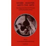 Where Analysis Meets the Arts: The Integration of the Arts Therapies with Psychoanalytic Theory