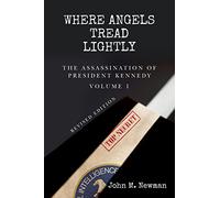 Where Angels Tread Lightly: The Assassination of President Kennedy Volume 1