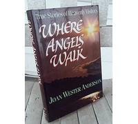 Where Angels Walk: True Stories of Heavenly Visitors