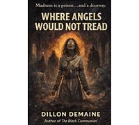 Where Angels Would not Tread: An Asylum of Angels. A Patient of Something Else.: 7 (The Dark Conspiracy Series)