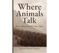 Where Animals Talk: West African Folk Lore Tales
