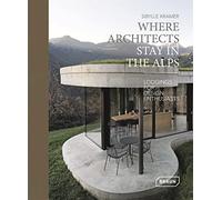 Where Architects Stay in the Alps: Lodgings for Design Enthusiasts – Thames & Hudson