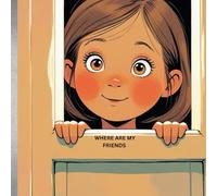 WHERE ARE MY FRIENDS: HELPING CHILDREN NAVIGATE FRIENDSHIP AND FEELINGS