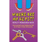 Where Are My Keys?! Novelty Wordsearch Book: Drive yourself crazy finding the ONE set of keys in these 100 puzzles