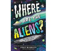 Where Are the Aliens?: The Search for Life Beyond Earth