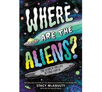 Where Are the Aliens?: The Search for Life Beyond Earth