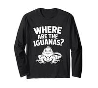 Where are The Iguanas Funny Sarcastic Saying Long Sleeve T-Shirt