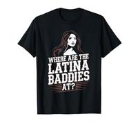 Where are The Latina Baddies at? Funny Latina Lover Papasito T-Shirt