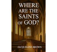 Where Are The Saints Of God?