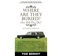 Where Are They Buried (Revised And Updated): How Did They Die? Fitting Ends and Final Resting Places of the Famous, Infamous, and Noteworthy