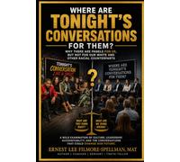 Where Are Tonight's Conversations for Them?: Why There Are Panels for Us, but Not for Our White and Other Racial Counterparts (FILMORE SPELLMAN PRODUCTIONS PRESENTS ALL THINGS CHRISTIAN BOOKS)