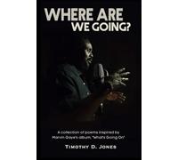 Where Are We Going: A collection of poems inspired by the Marvin Gaye's "What's Going On" album