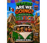 Where Are We Going? An Exciting Trip To Mexico Ages 8-12: Road Trip Puzzle Geography Activity Book (The Road Trip Puzzle Book Series Ages 8-12, ... States, Canada, Mexico, Europe, and Asia)