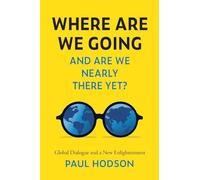 Where are we Going and are we Nearly There Yet?: Global Dialogue and a New Englightenment