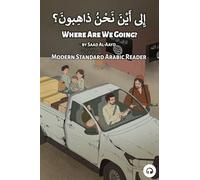 Where Are We Going?: Modern Standard Arabic Reader
