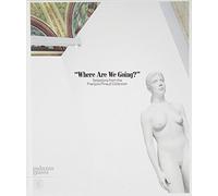 ''Where Are We Going?'': Selections from the François Pinault Collection