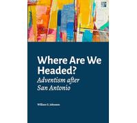 Where Are We Headed?: Adventism After San Antonio