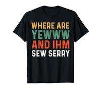 Where Are You And Im So Sorry Shirt I'm So Sorry T-Shirt
