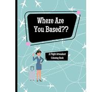 Where Are You Based?: A Flight Attendant Coloring Book (Flight Attendant Series)