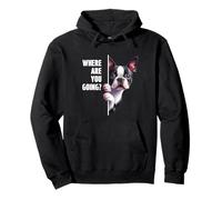 Where Are You Going Funny Boston Terrier Dog Lover Pullover Hoodie