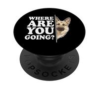 Where Are You Going? Funny Loyal German Shepherd Dog Humor PopSockets Adhesive PopGrip