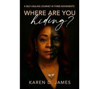 Where Are You Hiding: A Self-Healing Journey in Three Movements