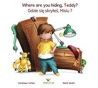 Where are you hiding, Teddy? - Gdzie sie skryles, Misiu ?: Bilingual story + activity book in English - Polish: Volume 1 (Lou & Teddy)