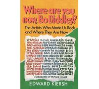 Where Are You Now, Bo Diddley?: The Stars Who Made Us Rock and Where They Are Now
