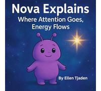 Where Attention Goes, Energy Flows: A guide to focusing your inner glow from Nova the Purple Alien: 5 (Nova the Purple Alien Children’s Series)