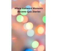 Where Awkward Moments Become Epic Stories: Positive Affirmation Motivational And Inspirational Notebook