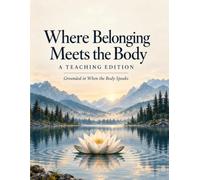 Where Belonging Meets the Body: A Teaching Edition Grounded in When the Body Speaks