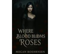 Where Blood Blooms Roses