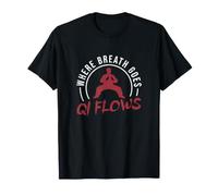 Where Breath Goes Qi Flows Chi Gong Exercises A Qigong Lover T-Shirt