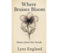 Where Bruises Bloom: Poems From The Inside