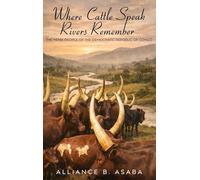 Where Cattle Speak Rivers Remember: The Hema People of the Democratic Republic of Congo