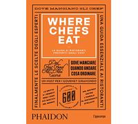 Where Chefs Eat. La guida ai ristoranti preferiti dagli chef