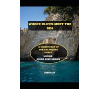 WHERE CLIFFS MEET THE SEA: A HIKER’S MAP OF THE CALANQUES COAST