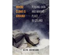 Where Cloud Is Ground : Placing Data and Making Place in Iceland