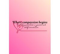 Where Compassion Begins: A 21-day practice in grace and self-connection