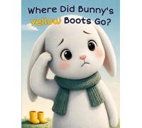 Where Did Bunny's Yellow Boots Go?: A Playful Guessing Story with Animal Friends and One Missing Pair of Boots