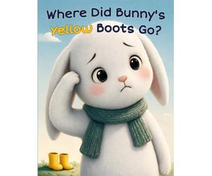 Where Did Bunny's Yellow Boots Go?: A Playful Guessing Story with Animal Friends and One Missing Pair of Boots